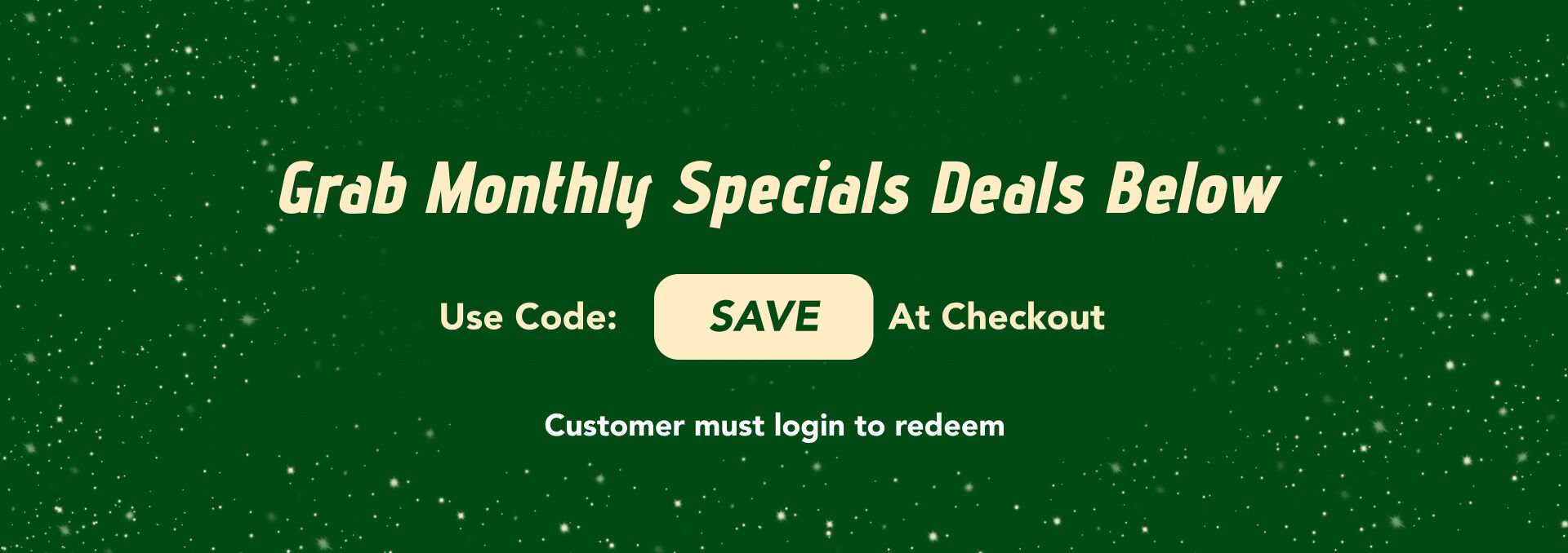 Shop Monthly Specials; Use Code: SAVE